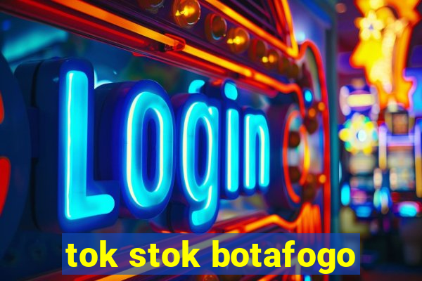 tok stok botafogo